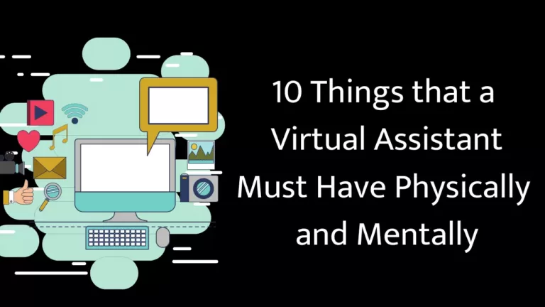 10 Things that a Virtual Assistant Must have Mentally and Physically